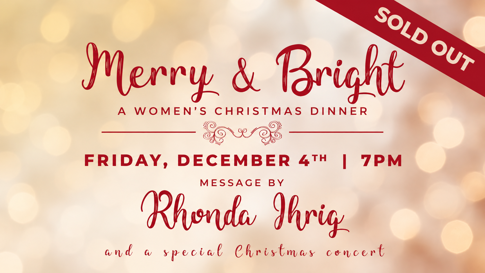 Sold out: Merry & Bright women's Christmas dinner, Friday, December 4 at 7pm, with a message by Rhonda Ihrig and a Christmas concert
