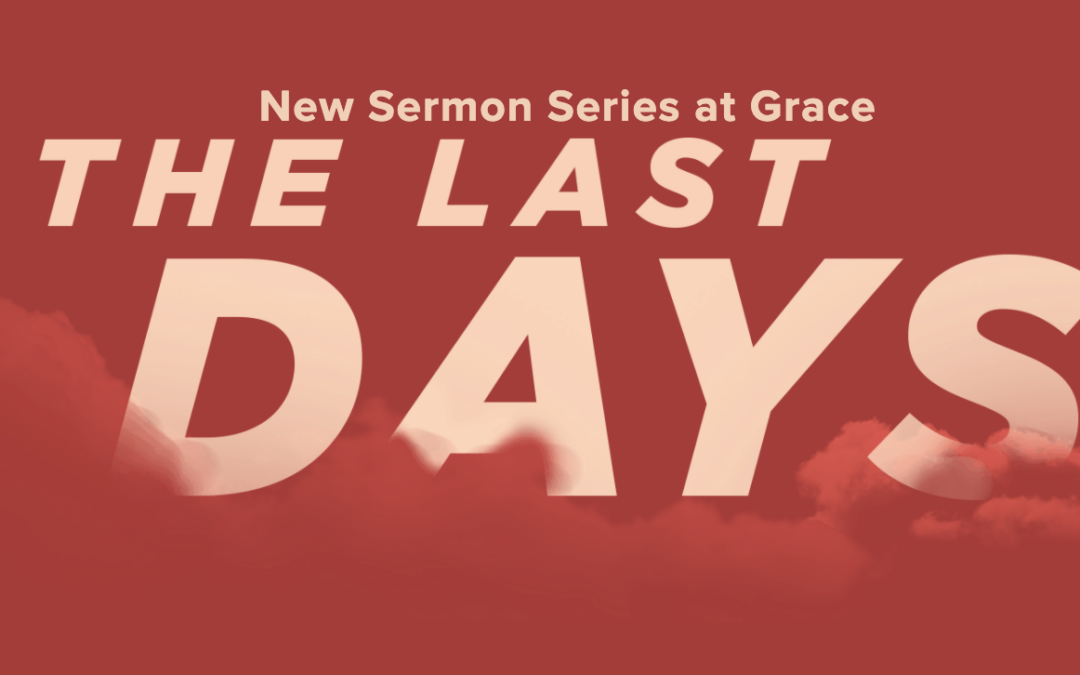 New Sermons Series: “The Last Days”