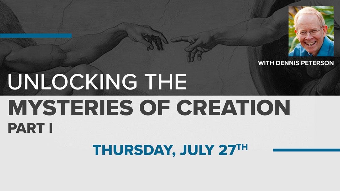 Unlocking the Mysteries of Creation Part 1 with Dennis Petersen